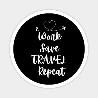 work save travel repeat Magnet